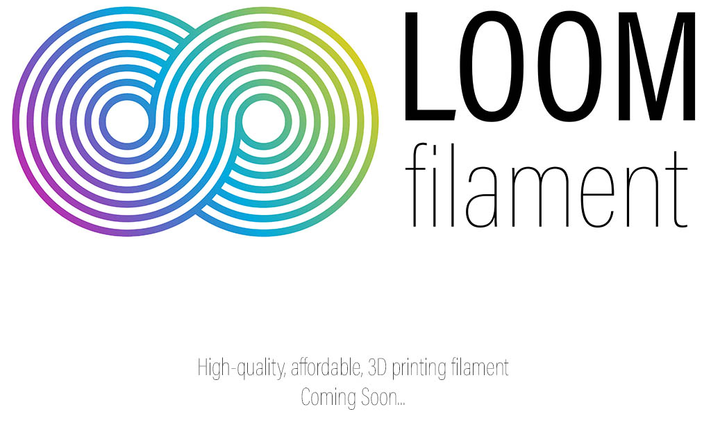 LOOM Filament. High-quality, affordable, 3D printing filament... Coming Soon!